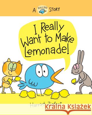 I Really Want to Make Lemonade!: A Really Bird Story Harriet Ziefert 9781636550527 Red Comet Press LLC - książka