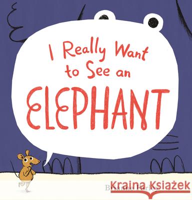 I Really Want to See an Elephant Brianne Farley Brianne Farley 9780763690854 Candlewick Press (MA) - książka