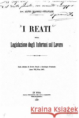 I reati nella legislazione degli infortuni sul lavoro Biassoli-Ottaviani, Alfeo 9781530634309 Createspace Independent Publishing Platform - książka