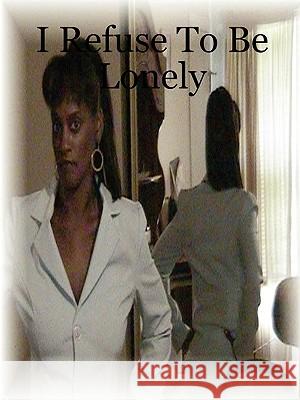 I Refuse To Be Lonely Zenovia B 9781430310754 Lulu.com - książka