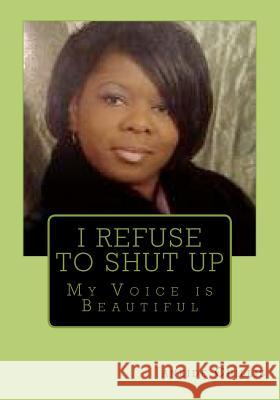 I Refuse to SHUT UP: My Voice is Beautiful Chillis, Janeide 9781442156746 Createspace - książka