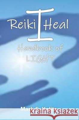 I Reiki Heal: Handbook of Light Mark F Kalita 9781722971052 Createspace Independent Publishing Platform - książka