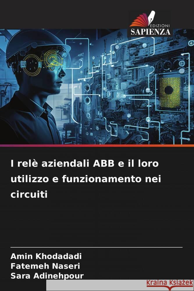 I rel? aziendali ABB e il loro utilizzo e funzionamento nei circuiti Amin Khodadadi Fatemeh Naseri Sara Adinehpour 9786207184842 Edizioni Sapienza - książka