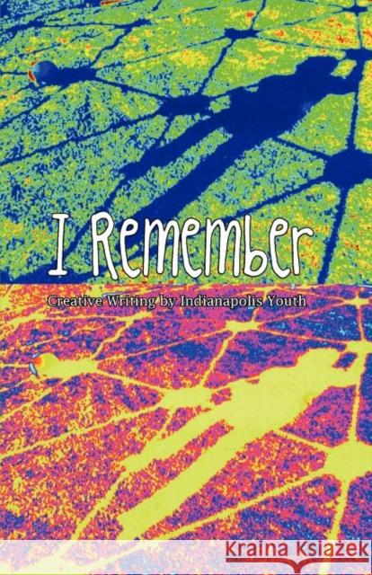 I Remember: Creative Writing of Indianapolis Youth Darolyn 