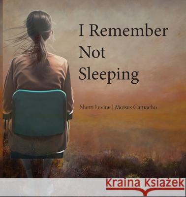 I Remember Not Sleeping Sherri Levine Moises Camacho 9781594981395 Fernwood Press - książka