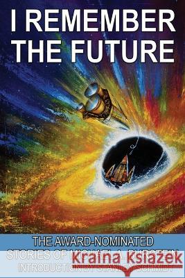 I Remember the Future: The Award-Nominated Stories of Michael A. Burstein Michael A. Burstein Stanley Schmidt 9781515447849 Fantastic Books - książka