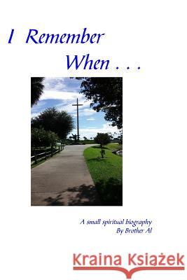 I Remember When . . .: A Small Spiritual Biography Brother Al 9780976672050 Greenbush Press - książka