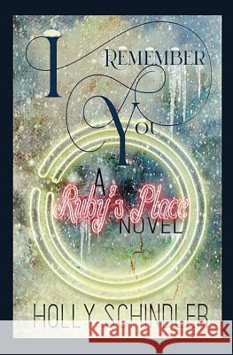 I Remember You: A Ruby's Place Novel Holly Schindler 9780996861649 Holly Schindler, LLC - książka