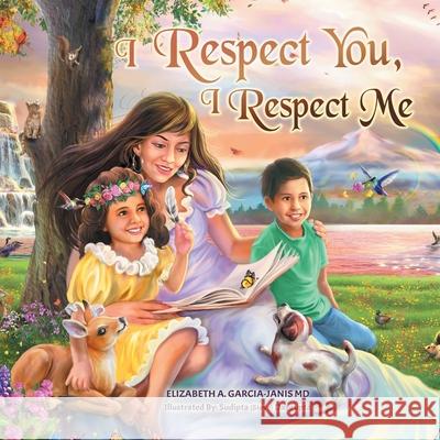 I Respect You, I Respect Me Elizabeth Garcia-Janis Sudipta (Steve) Dasgupta 9781638121633 Green Sage Agency - książka