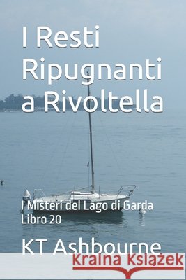 I Resti Ripugnanti a Rivoltella: I Misteri del Lago di Garda Libro 20 Ashbourne, Kt 9798416492878 Independently published - książka