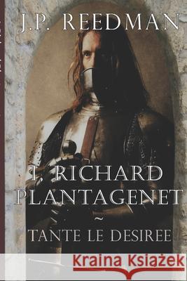 I, Richard Plantagenet: Tante le Desiree Reedman, J. P. 9781519432254 Createspace - książka