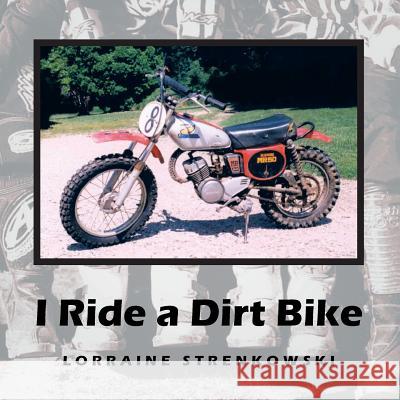 I Ride a Dirt Bike Lorraine Strenkowski 9781533020871 Createspace Independent Publishing Platform - książka