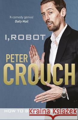 I, Robot: How to Be a Footballer 2 Peter Crouch 9781529104615 Ebury Publishing - książka