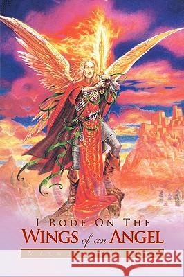 I Rode on the Wings of an Angel Maxwell Bennett 9781436301350 XLIBRIS CORPORATION - książka