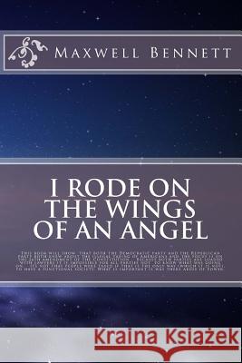 I Rode on the Wings of an Angel Maxwell L. Bennett 9781539900856 Createspace Independent Publishing Platform - książka