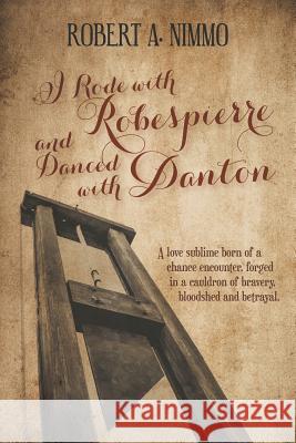 I Rode with Robespierre and Danced with Danton Robert a. Nimmo 9781787197565 New Generation Publishing - książka