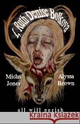 I, Ruth Denise Bolkova: All Will Perish Alyssa Brown Micha Jones  9798393488123 Independently Published - książka