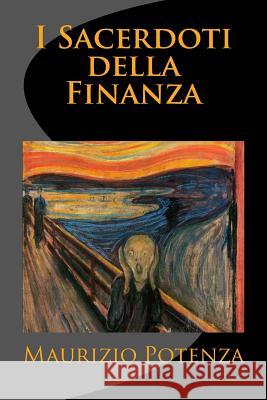 I Sacerdoti della Finanza Potenza, Maurizio 9781470130220 Createspace - książka