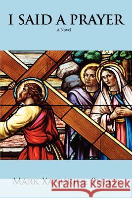 I Said a Prayer Mark Xandrine Sneed 9780595409235 iUniverse - książka