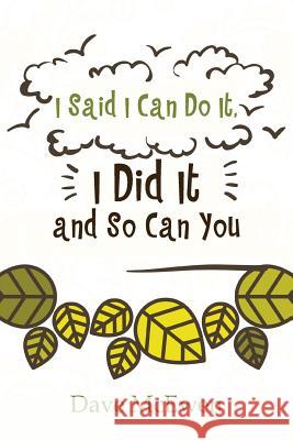 I Said I Can Do It, I Did It and So Can You Dave McEwen 9781643981383 Litfire Publishing, LLC - książka