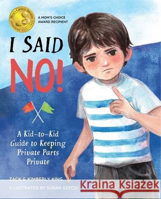 I Said No: A Kid-To-Kid Guide to Keeping Private Parts Private Kimberly King Susan Szecsi 9781958325391 Marble Press - książka