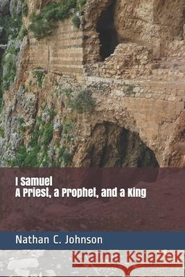 I Samuel: A Priest, a Prophet and a King Nathan C. Johnson 9781791559038 Independently Published - książka