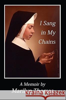 I Sang in My Chains Marilyn Thomas 9781438912660 Authorhouse - książka