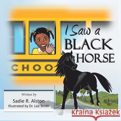 I Saw a Black Horse Sadie R Alston, Dr Lee Smith 9781665534642 Authorhouse - książka