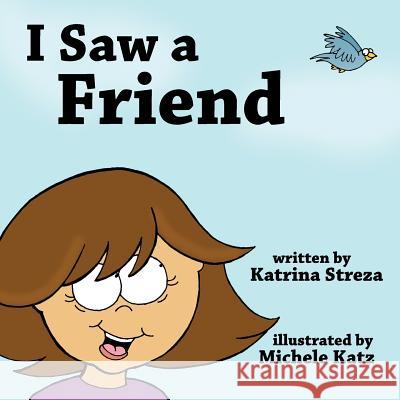 I Saw a Friend Katrina Streza, Michele Katz 9781623953577 Xist Publishing - książka