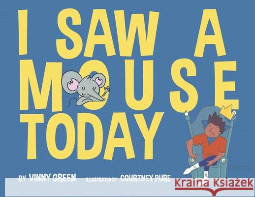 I Saw A Mouse Today Vinny Green, Courtney Pure 9781087927336 IngramSpark - książka
