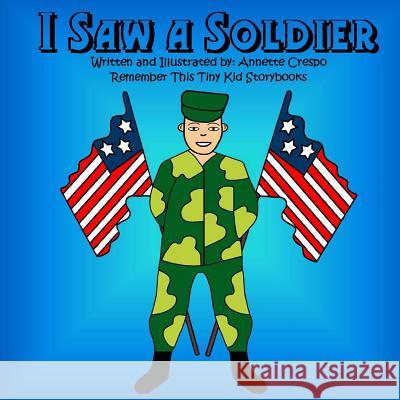 I Saw a Soldier Annette Crespo Remember This Tiny Ki 9781511701426 Createspace - książka