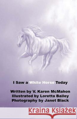 I Saw a White Horse Today V. Karen McMahon 9781985835801 Createspace Independent Publishing Platform - książka