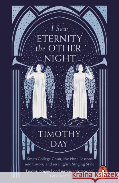 I Saw Eternity the Other Night: King’s College Choir, the Nine Lessons and Carols, and an English Singing Style Timothy Day 9780141988597 Penguin Books - książka