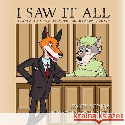 I Saw It All: Grandma's Account of the Big Bad Wolf Story Jessey Munoz Manuel Nieto 9781649902818 Palmetto Publishing - książka