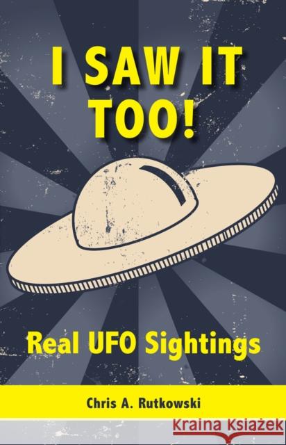 I Saw It Too!: Real UFO Sightings Rutkowski, Chris A. 9781554884483 Dundurn Group - książka