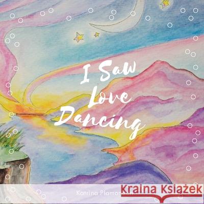 I Saw Love Dancing Katrina Plamondon 9781525540790 FriesenPress - książka