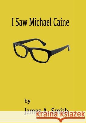 I Saw Michael Caine James a. Smith 9781911232506 William Cornelius Harris Publishing - książka