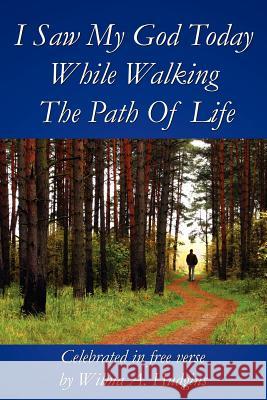 I Saw My God Today While Walking The Path Of Life Hudgins, Wilma A. 9781425980016 Authorhouse - książka