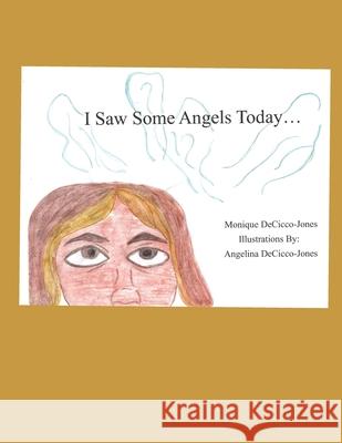 I Saw Some Angels Today Angelina Josephina Decicco-Jones Monique Demetreal Decicco-Jones 9781735713427 Monique Decicco-Jones - książka