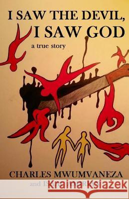 I Saw the Devil, I Saw God Charles Mwumvaneza Lindsey Denhof Isaac Amirian 9780615919010 Wakesho Publishers - książka
