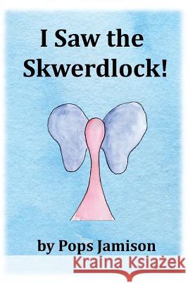 I Saw the Skwerdlock Pops Jamison 9781732093072 Imagilearning, Inc. - książka