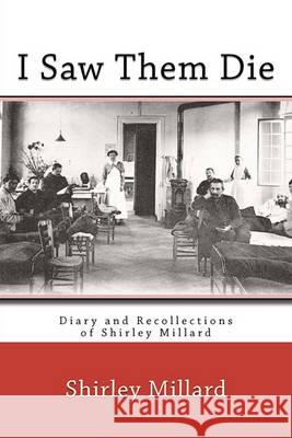 I Saw Them Die: Diary and Recollections of Shirley Millard Shirley Millard Elizabeth Townsend Gard 9781610270236 Quid Pro, LLC - książka