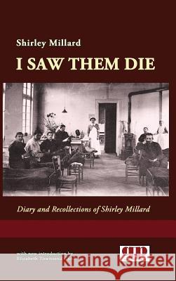 I Saw Them Die: Diary and Recollections of Shirley Millard Shirley Millard Elizabeth Townsend Gard 9781610278423 Quid Pro, LLC - książka