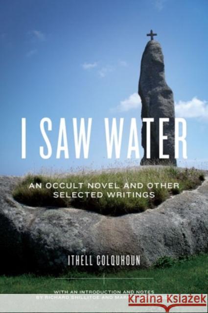 I Saw Water: An Occult Novel and Other Selected Writings Ithell Colquhoun 9780271064239 Penn State University Press - książka