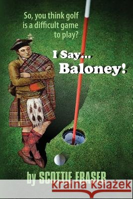 I Say...Baloney! Scottie Fraser 9781614932932 Peppertree Press - książka