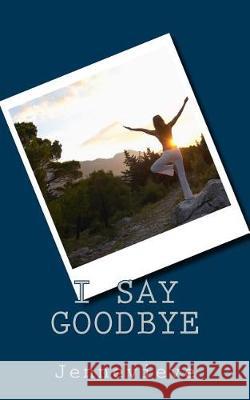 I say goodbye Jennevieve 9781975632397 Createspace Independent Publishing Platform - książka
