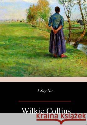 I Say No Wilkie Collins 9781979406963 Createspace Independent Publishing Platform - książka