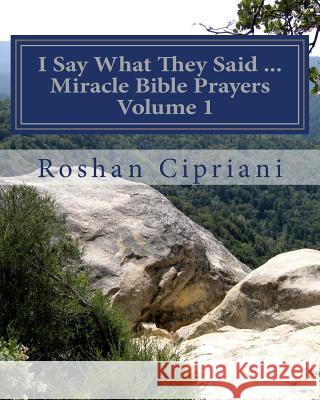 I Say What They Said - Miracle Bible Prayers Volume 1 Roshan Cipriani 9781511739566 Createspace Independent Publishing Platform - książka