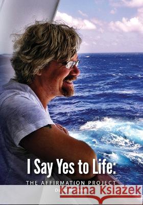 I Say Yes to Life: The Affirmation Project David W. Jones 9781087988115 David W Jones - książka