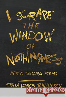 I Scrape the Window of Nothingness: New & Selected Poems Stella Vinitchi Radulescu   9780990691709 Orison Books - książka